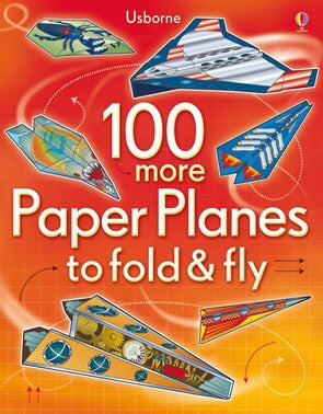 100 More Paper Planes To Fold & Fly